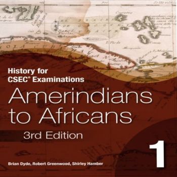 History for CSEC Examinations Amerindians to Africans 3rd Edition by Brian Dyde, Robert Greenwoods, Shirley Hamber